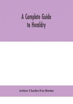 A complete guide to heraldry