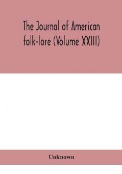 The journal of American folk-lore (Volume XXIII)