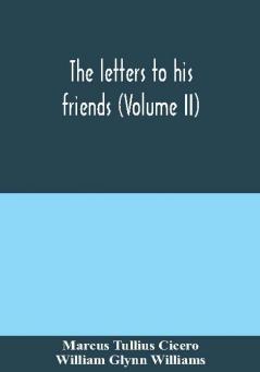 The letters to his friends (Volume II)