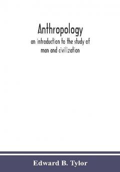 Anthropology: an introduction to the study of man and civilization