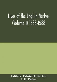 Lives of the English martyrs (Volume I) 1583-1588