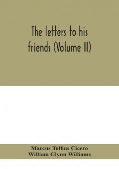 The letters to his friends (Volume II)