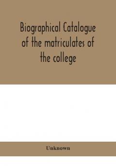 Biographical catalogue of the matriculates of the college together with lists of the members of the college faculty and the trustees officers and recipients of honorary degrees 1749-1893