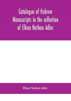 Catalogue of Hebrew manuscripts in the collection of Elkan Nathan Adler