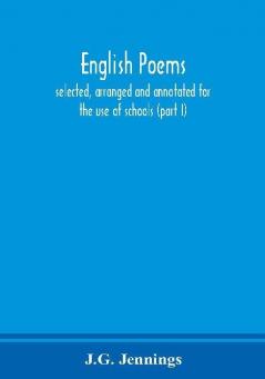 English poems; selected arranged and annotated for the use of schools (part I)