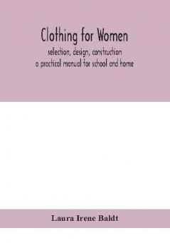 Clothing for women; selection design construction; a practical manual for school and home