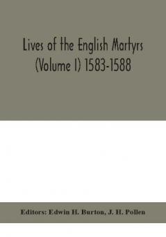 Lives of the English martyrs (Volume I) 1583-1588