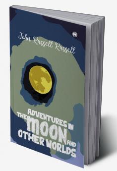 Adventures in the moon and other worlds