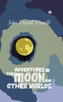 Adventures in the moon and other worlds