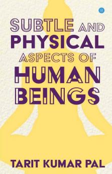 Subtle And Physical Aspects Of Human Beings