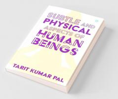 Subtle And Physical Aspects Of Human Beings