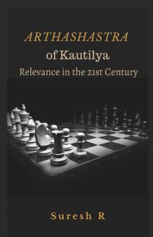 Arthashastra of Kautilya : Relevance in the 21st Century