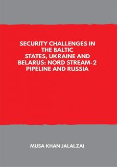 Security Challenges in the Baltic States Ukraine and Belarus: Nord Stream-2 Pipeline and Russia