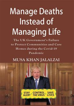 Manage Deaths Instead of Managing Life : The UK Government’s Failure to Protect Communities and Care Homes during the Covid-19 Pandemic