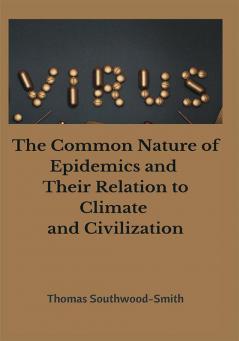 The Common Nature of Epidemics and Their Relation to Climate and Civilization