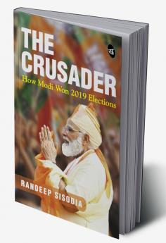 The Crusader: How Modi Won 2019 Elections