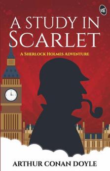 A Study in Scarlet - A Sherlock Holmes Adventure