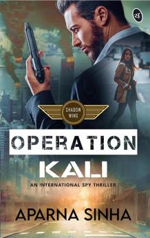 Operation Kali: A Shadow Wing thriller ǀ A gripping international spy thriller