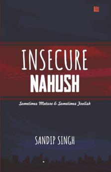 Insecure Nahush: Sometimes Mature & Sometimes Foolish