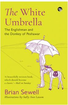 The White Umbrella : The Englishman And The Donkey of Peshawar