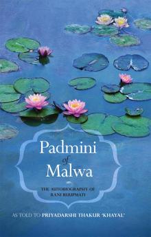 PADMINI OF MALWA THE AUTOBIOGRAPHY OF RANI RUUPMATI