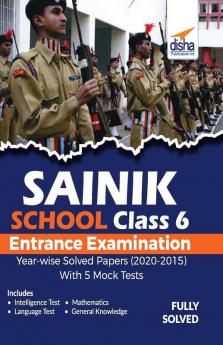 Sainik School Class 6 Entrance Exam Year-wise Solved Papers (2020-2015) with 5 Mock Tests