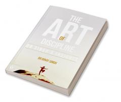 THE ART OF DISCIPLINE - DR SINGH'S INSIGHTS