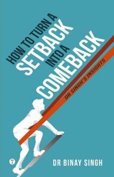 HOW TO TURN A SETBACK INTO COMEBACK - DR SINGH'S INSIGHTS