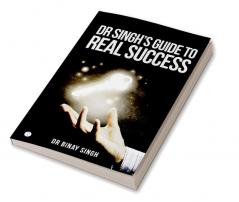 DR SINGH'S GUIDE TO REAL SUCCESS