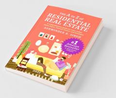 THE A TO Z OF RESIDENTIAL REAL ESTATE - A comprehensive guide for every Indian Home Buyer Channel Partner and Developer (2021)