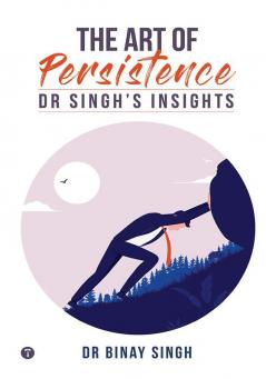 THE ART OF PERSISTENCE - DR SINGH'S INSIGHTS