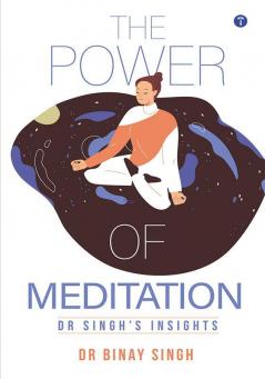 THE POWER OF MEDITATION - DR. SINGH'S INSIGHTS