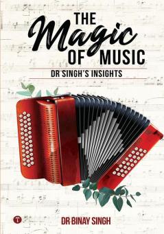 THE MAGIC OF MUSIC - DR SINGH'S INSIGHTS