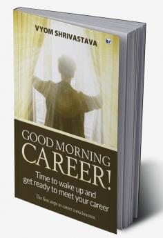 Good Morning Career!: Time to wake up and get ready to meet your career