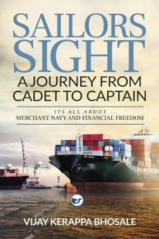 Sailor's Sight_A Journey From Cadet to Captain: It's all about Merchant Navy and Financial Freedom