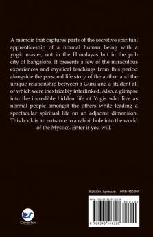 A Master in Disguise: Glimpses of my secretive spiritual apprenticeship with a Yogic Master and Mystic in the city of Bangalore.