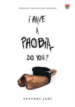 I HAVE A PHOBIA DO YOU?