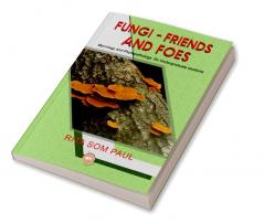 Fungi - Friends and Foes