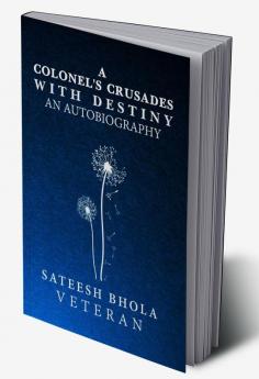 A Colonel's Crusades with Destiny An Autobiography