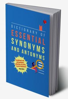 DICTIONARY OF ESSENTIAL SYNONYMS AND ANTONYMS