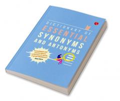 DICTIONARY OF ESSENTIAL SYNONYMS AND ANTONYMS