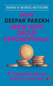 HOW DEEPAK PAREKH GREW HDFC GROUP EXPONENTIALLY