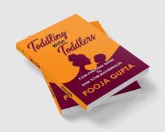 Toddling With Toddlers: Your Personal Guide to Ease Your Motherhood