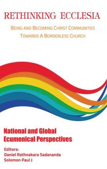 Rethinking Ecclesia Volume - IV: Being and Becoming Christ Communities towards a Borderless Church