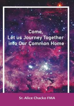 Come Let us Journey Together into our Common Home