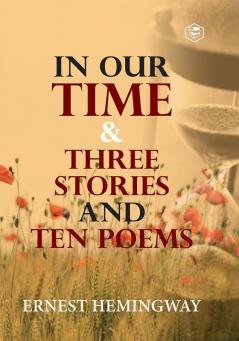 In Our Time & Three Stories and Ten poems