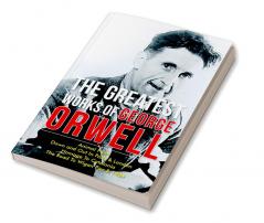 The Greatest Works Of George Orwell (5 Books) Including 1984 & Non-Fiction