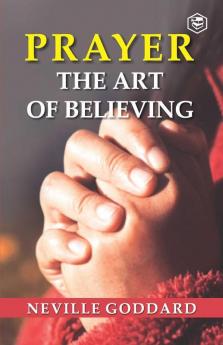 Prayer : The Art Of Believing