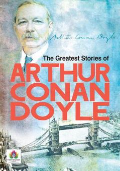 The Greatest Stories of Arthur Conan Doyle