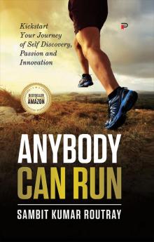 Anybody Can Run: Kickstart Your Journey of Self Discovery Passion and Innovation